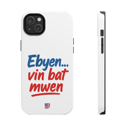 Ebyen Vin Bat Mwen – Phone Case